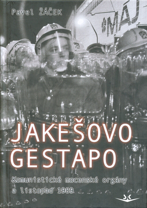 Jakešovo gestapo : komunistické mocenské orgány a listopad 1989