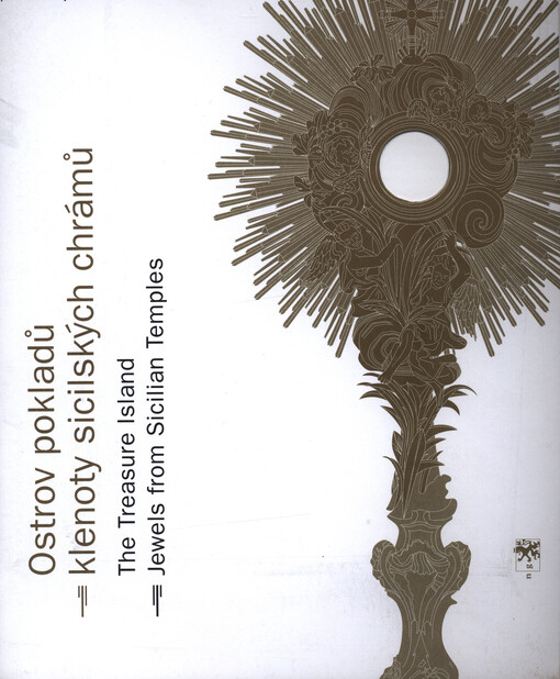 Ostrov pokladů : klenoty sicilských chrámů : průvodce výstavou = The treasure island : jewels from Sicilian temples : guide to the exhibition : [Valdštejnská jízdárna 20.10.-21.11.2004