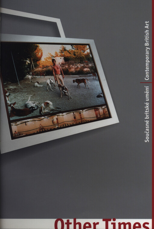 Other times: současné britské umění : Dům U Kamenného zvonu 22.4.-22.8.2004