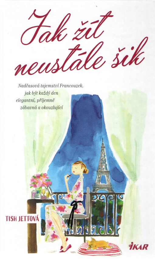 Jak žít neustále šik : nadčasová tajemství Francouzek, jak být každý den elegantní, příjemně zábavná a okouzlující