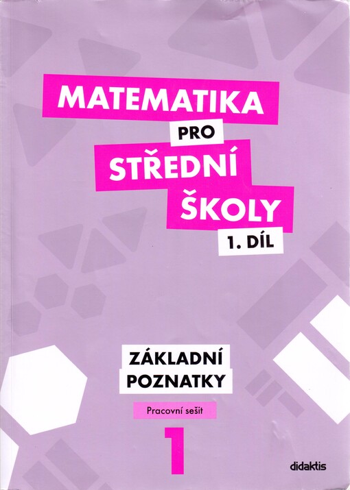 Matematika pro střední školy.Díl 1,Základní poznatky, pracovní sešit