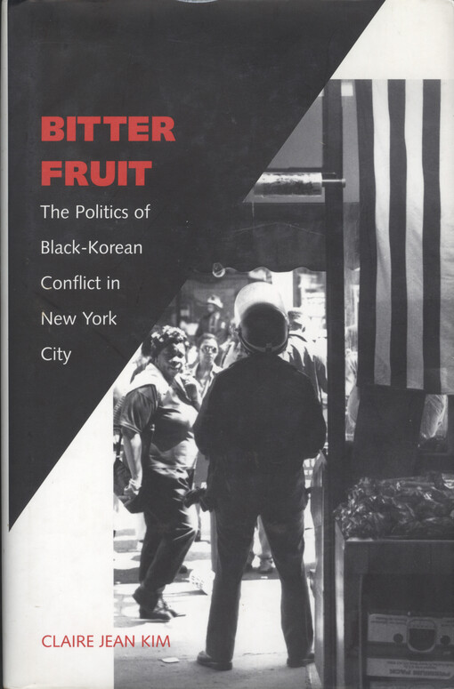 Bitter fruit : the politics of Black-Korean conflict in New York City