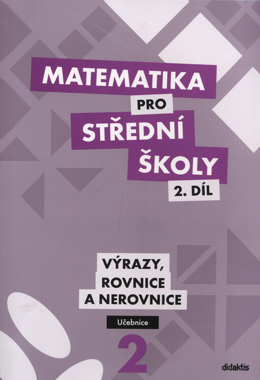 Matematika pro střední školy.2. díl,Výrazy, rovnice a nerovnice, Vydání 1.