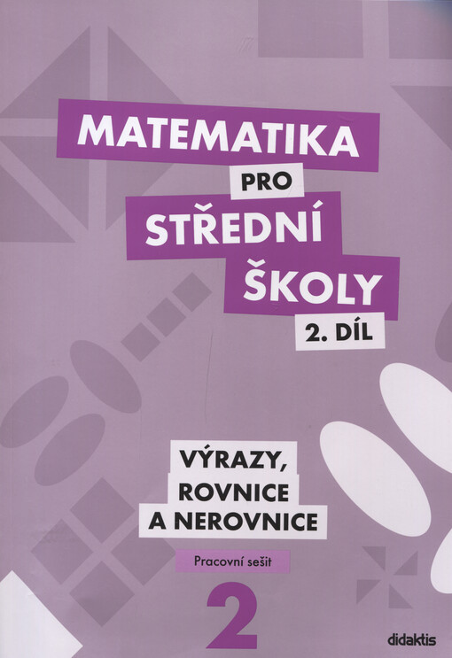 Matematika pro střední školy.2. díl,Výrazy, rovnice a nerovnice