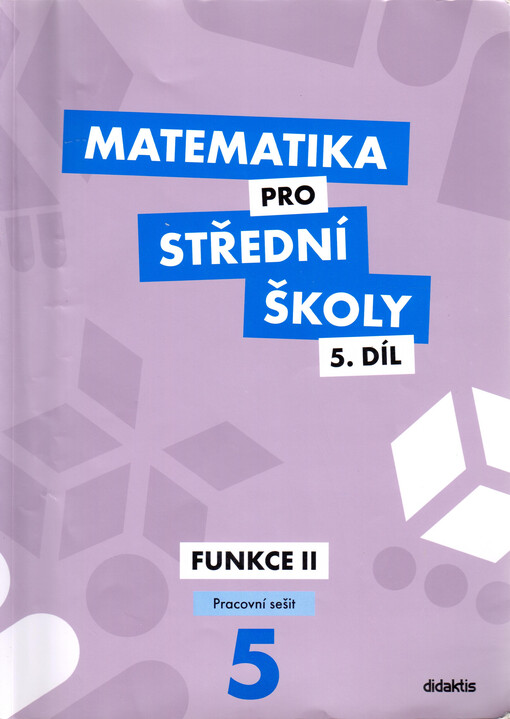 Matematika pro střední školy.5. díl,Funkce II, pracovní sešit