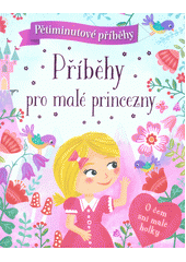Příběhy pro malé princezny : pětiminutové příběhy  (odkaz v elektronickém katalogu)