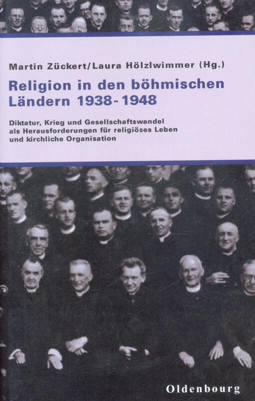 Religion in den böhmischen Ländern 1938-1948 :Diktatur, Krieg und Gesellschaftswandel als Herausforderungen für religiöses Leben und kirchliche Organisation