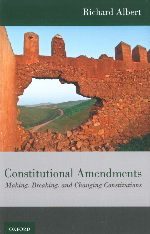 Constitutional amendments : making, breaking, and changing constitutions