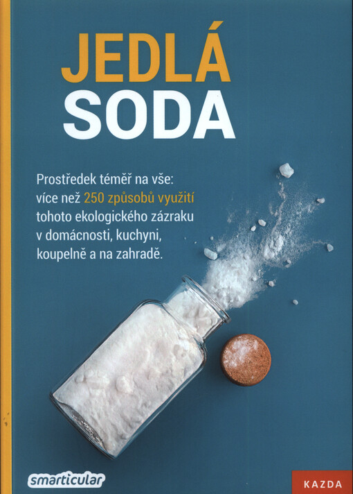 Jedlá soda : prostředek téměř na všechno! : více než 250 způsobů použití ekologického univerzálního kouzelníka pro domácnost, kuchyň, koupelnu a zahradu