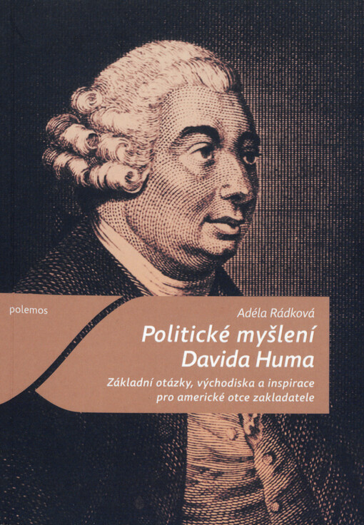 Politické myšlení Davida Huma : základní otázky, východiska a inspirace pro americké otce zakladatele