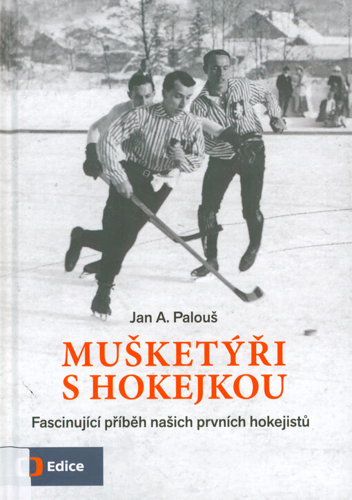 Mušketýři s hokejkou : fascinující příběh našich prvních hokejistů