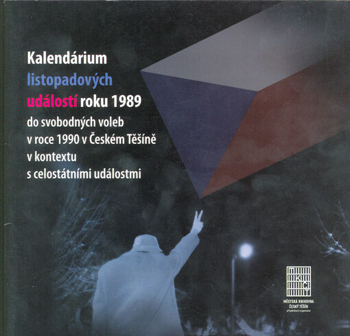 Kalendárium listopadových událostí roku 1989 do svobodných voleb v roce 1990 v Českém Těšíně v kontextu s celostátními událostmi