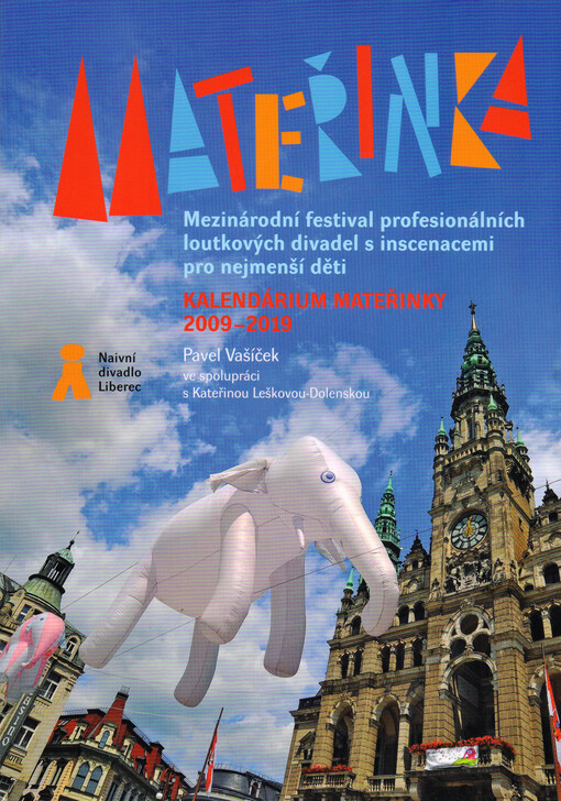 Mateřinka : mezinárodní festival profesionálních loutkových divadel s inscenacemi pro nejmenší děti : kalendárium Mateřinky 2009-2019