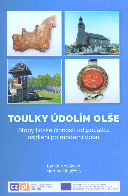 Toulky údolím Olše : stopy lidské činnosti od počátku osídlení po moderní dobu