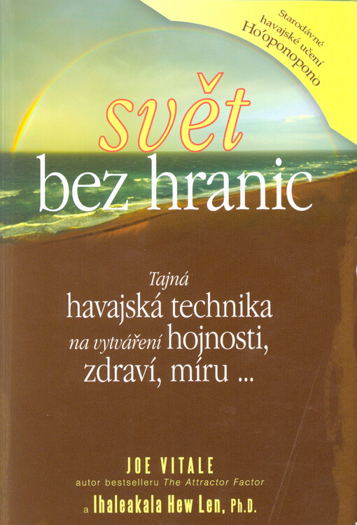 Svět bez hranic : tajná havajská technika na vytváření hojnosti, zdraví, míru...