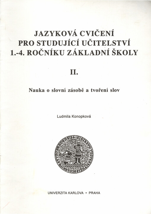 Jazyková cvičení pro studující učitelství 1.-4. ročníku základní školy. II, Nauka o slovní zásobě a tvoření slov