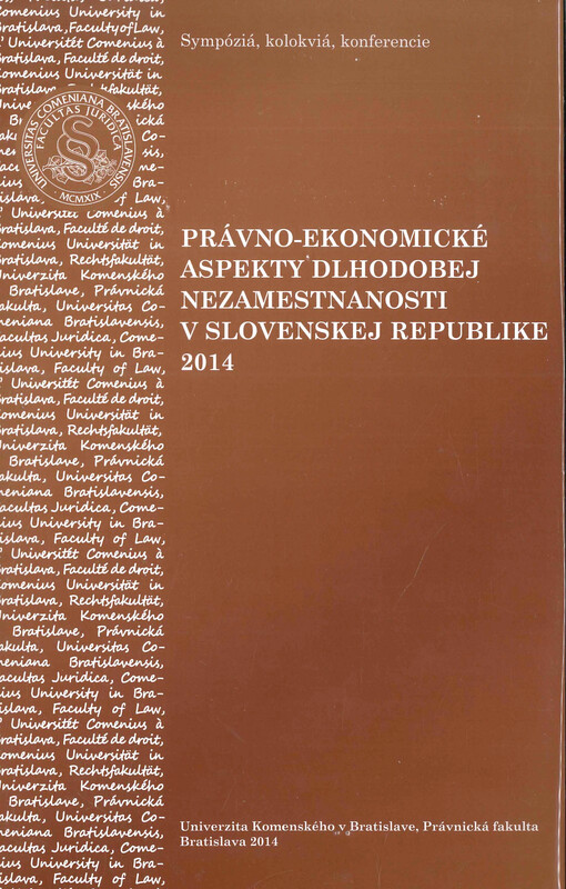 Právno-ekonomické aspekty dlhodobej nezamestnanosti 2014 : zborník príspevkov z vedeckej konferencie konanej dňa 24. októbra 2014 organizovanej riešiteľským kolektívom projektu VEGA reg. č. 1/0935/12