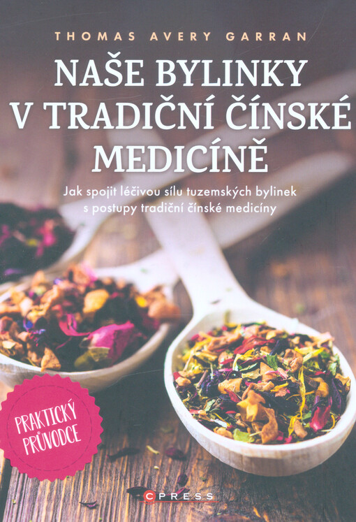 Naše bylinky v tradiční čínské medicíně : praktický průvodce