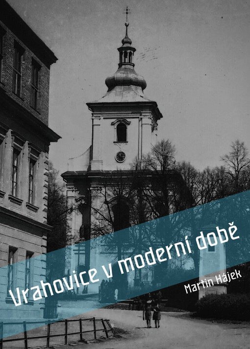 Vrahovice v moderní době : dějiny obce v letech 1885-1973