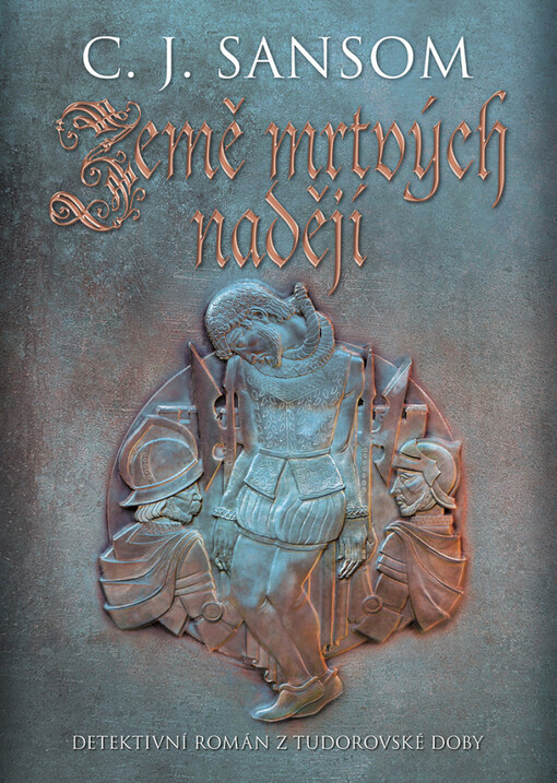 Země mrtvých nadějí : detektivní román z tudorovské doby