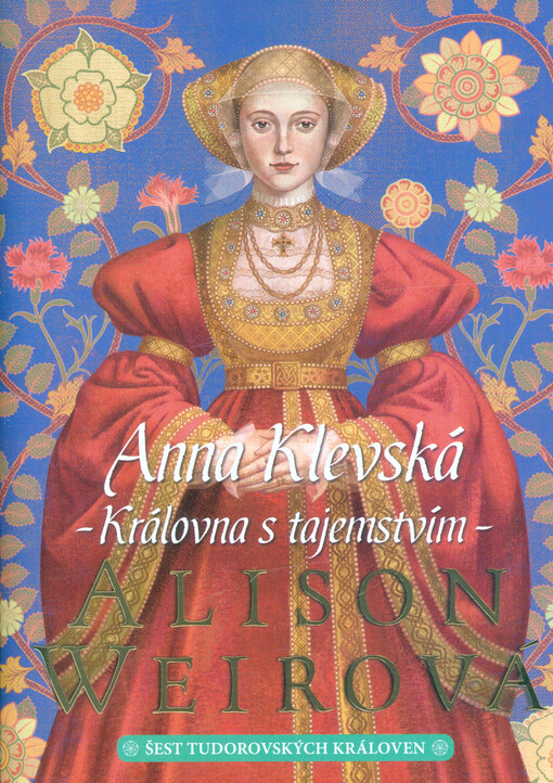 Šest tudorovských královen. Anna Klevská : královna s tajemstvím