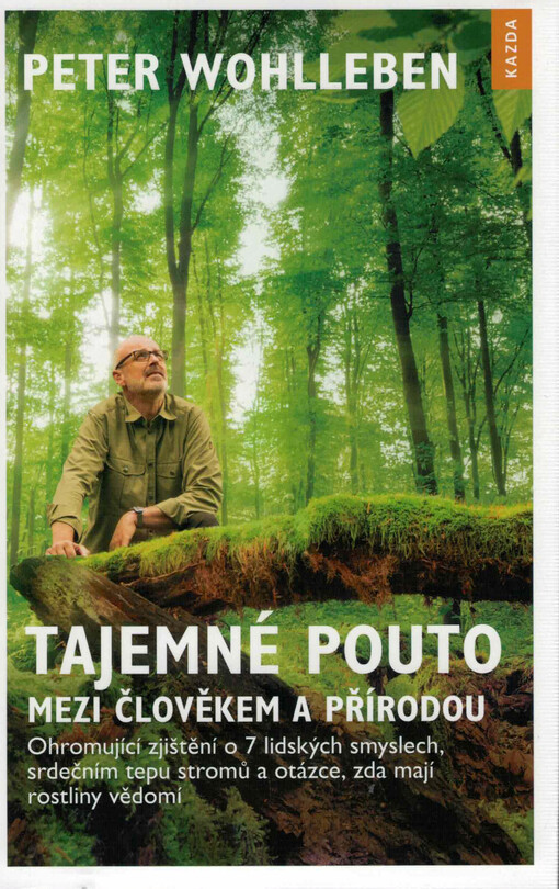 Tajemné pouto mezi člověkem a přírodou : ohromující zjištění o 7 lidských smyslech, srdečním tepu stromů a otázce, zda mají rostliny vědomí