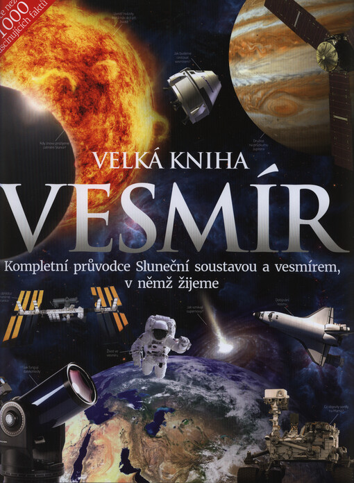 Velká kniha - vesmír : kompletní průvodce Sluneční soustavou a vesmírem, v němž žijeme