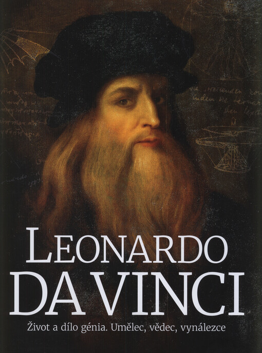 Leonardo da Vinci : život a dílo génia : umělec, vědec, vynálezce