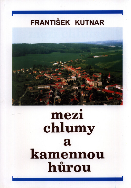 Mezi Chlumy a Kamennou Hůrou : (obraz dějin Mlázovic v Podkrkonoší a okolí)