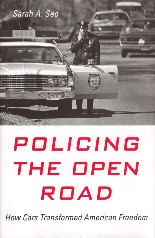 Policing the open road : how cars transformed American freedom