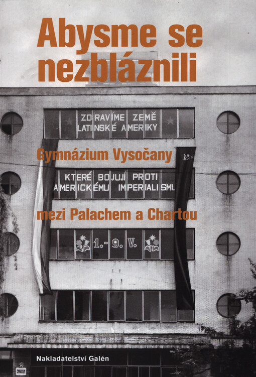 Abysme se nezbláznili : gymnázium Vysočany mezi Palachem a Chartou
