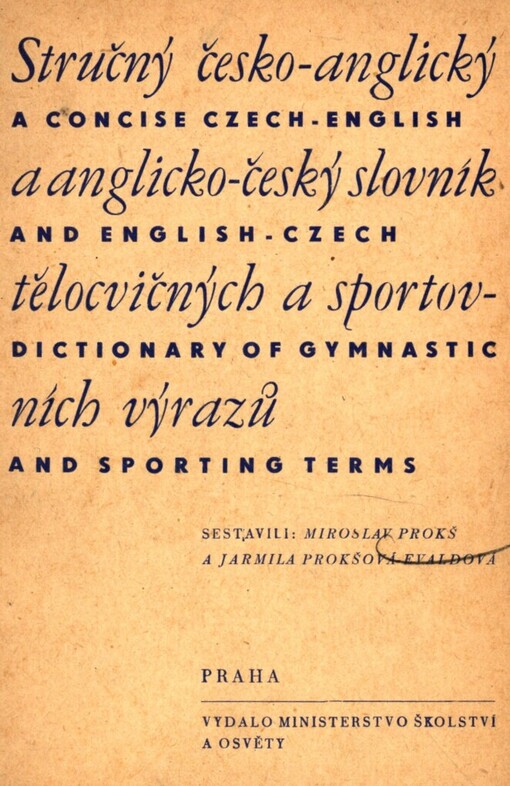 Stručný česko-anglický a anglicko-český slovník tělocvičných a sportovních výrazů =: a Concise Czech-English and English-Czech dictionary of gymnastic and sporting terms
