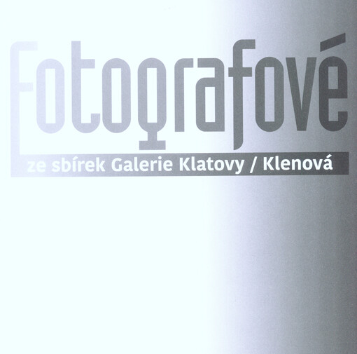 Fotografové ze sbírek Galerie Klatovy/Klenová