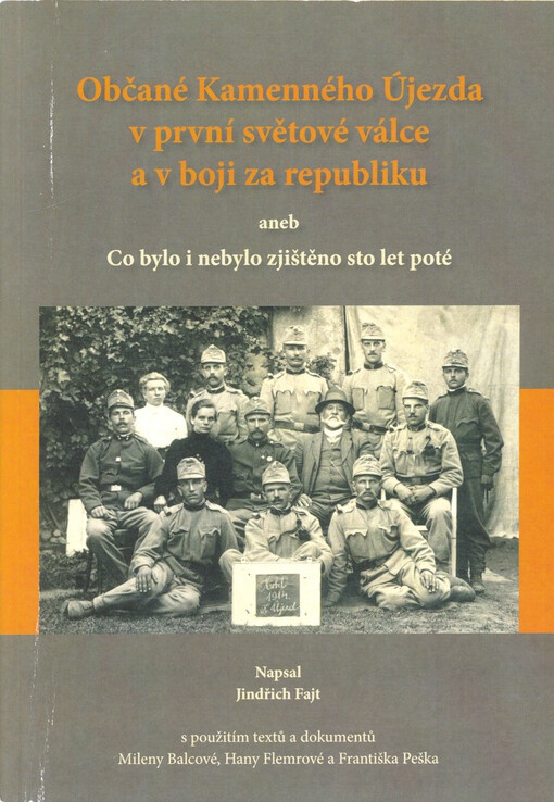 Občané Kamenného Újezda v první světové válce a v boji za republiku, aneb, Co bylo i nebylo zjištěno sto let poté