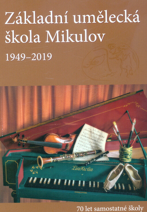 Základní umělecká škola Mikulov 1949-2019 : 70 let samostatné školy