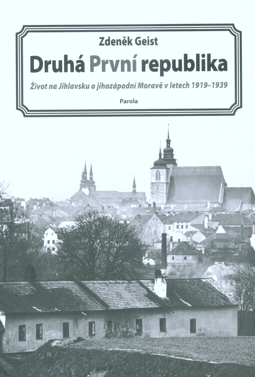 Druhá První republika : život na Jihlavsku a jihozápadní Moravě v letech 1919-1939
