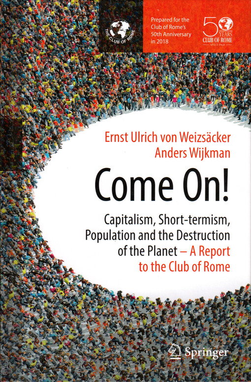 Come on! : capitalism, short-termism, population and the destruction of the planet : a report to the Club of Rome