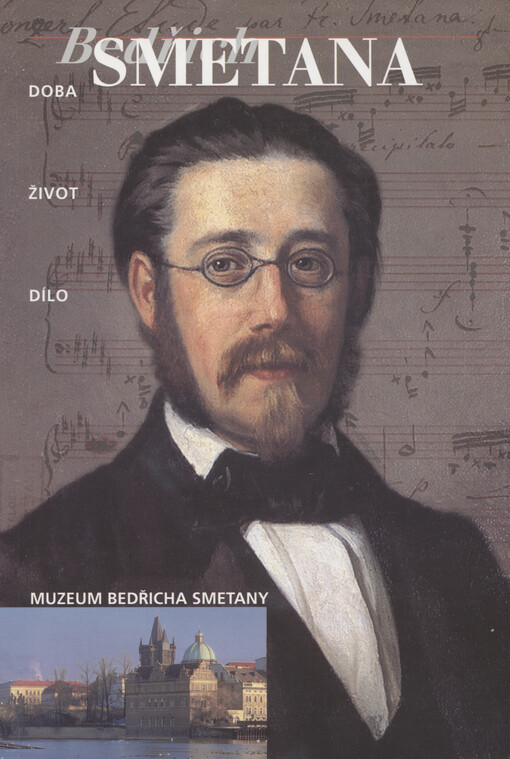 Bedřich Smetana : doba, život, dílo : Muzeum Bedřicha Smetany