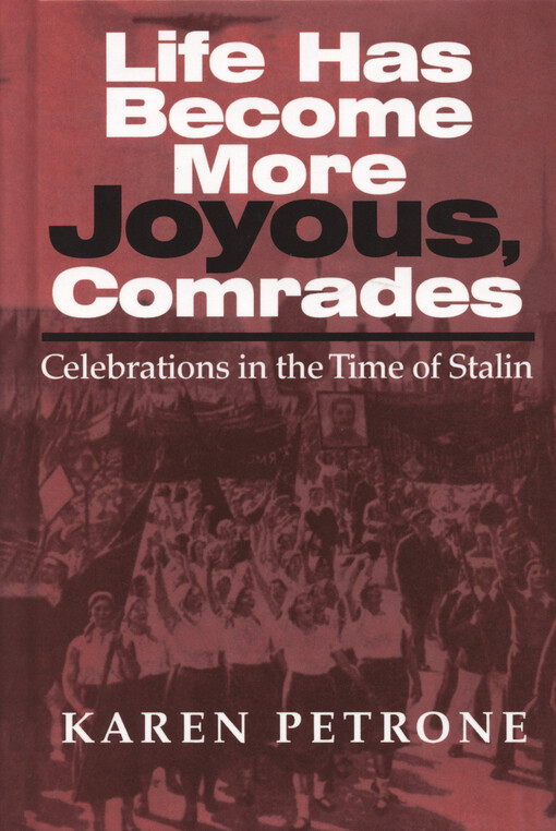 Life has become more joyous, comrades : celebrations in the time of Stalin