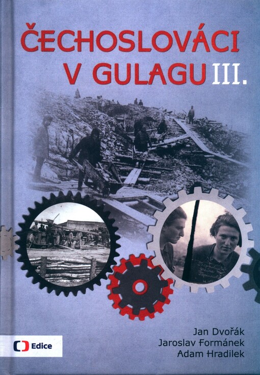 Čechoslováci v Gulagu. Příběhy krajanů popravených či vězněných v Sovětském svazu. III.