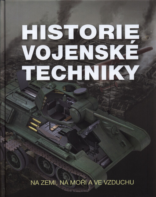 Historie vojenské techniky : na zemi, na moři a ve vzduchu