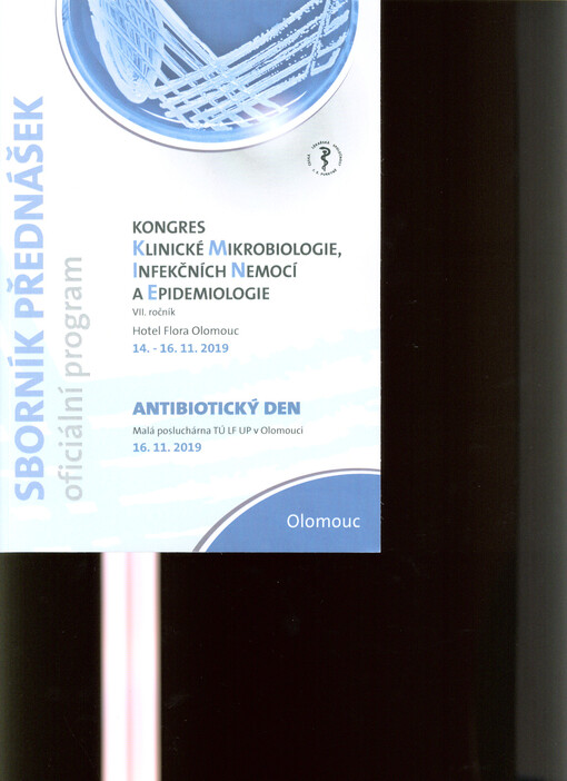 Kongres klinické mikrobiologie, infekčních nemocí a epidemiologie : VII. ročník : Hotel Flora Olomouc, 14.-16.11.2019 ; Antibiotický den : Malá posluchárna TÚ LF UP v Olomouci, 16.11.2019 : sborník přednášek, oficiální program