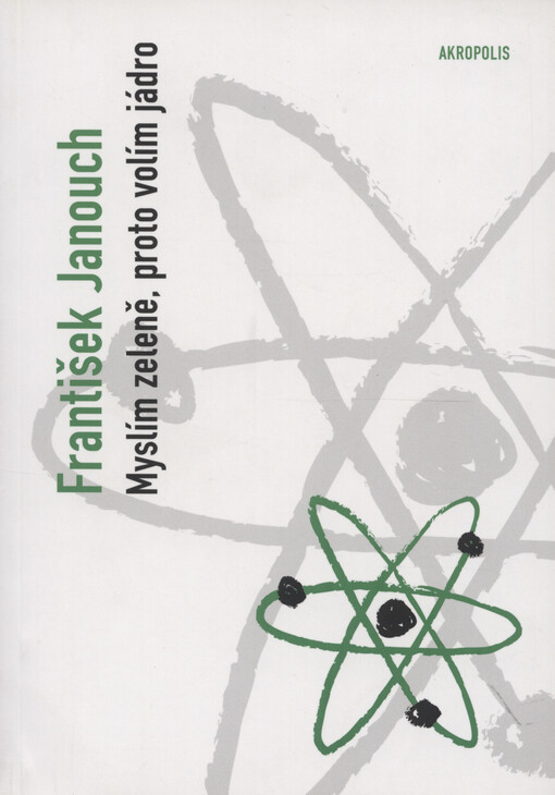 Myslím zeleně, proto volím jádro : úvahy o energii, životním prostředí a politice