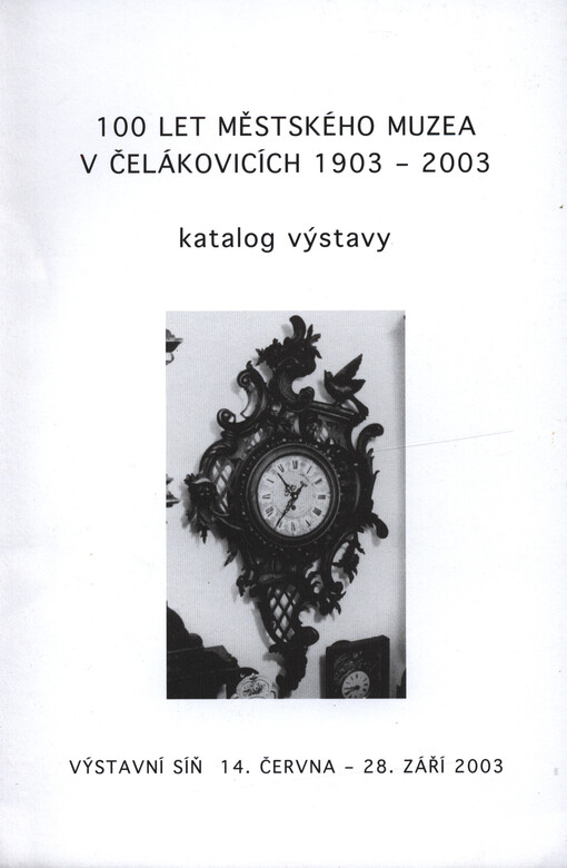 100 let Městského muzea v Čelákovicích : výstavní síň 14. června - 28. září 2003 : katalog výstavy