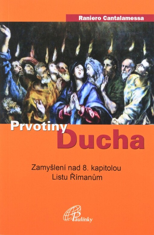 Prvotiny Ducha :zamyšlení nad 8. kapitolou Listu Římanům