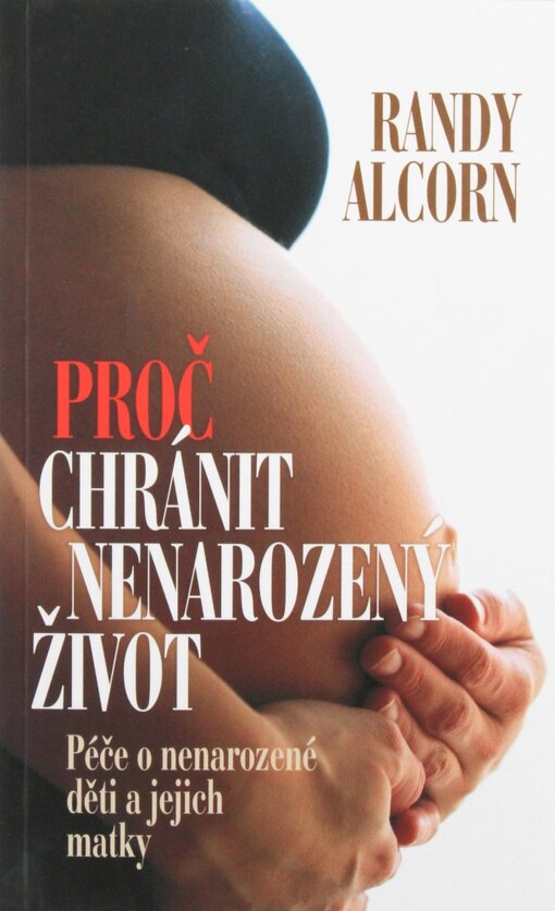 Proč chránit nenarozený život : péče o nenarozené děti a jejich matky