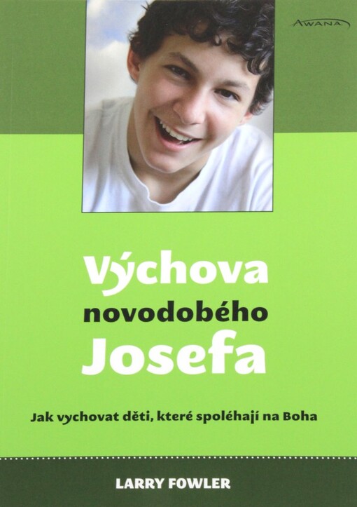 Výchova novodobého Josefa : jak vychovat děti, které spoléhají na Boha
