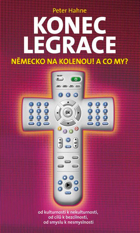 Konec legrace : Německo na kolenou! A co my? : [od kulturnosti k nekulturnosti, od cílů k bezcílnosti, od smyslu k nesmyslnosti]