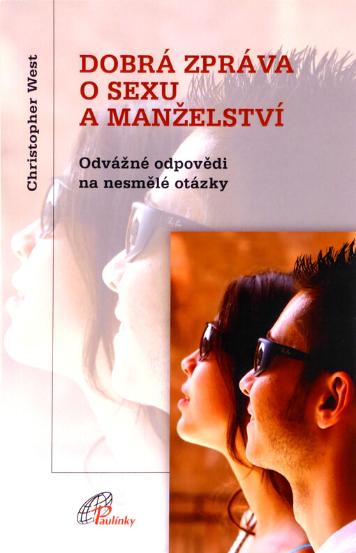 Dobrá zpráva o sexu a manželství: odvážné odpovědi na nesmělé otázky