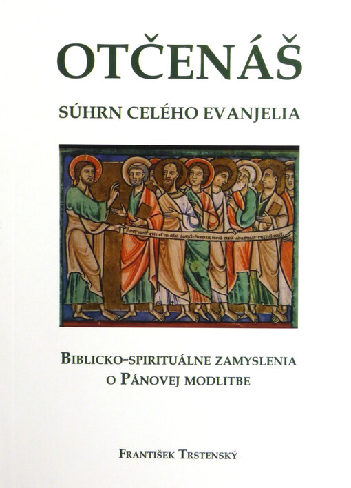 Otčenáš - súhrn celého evanjelia - Biblicko-spirituálne zamyslenia o Pánovej modlitbe
